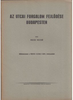 Ruisz Rezső - Az utcai forgalom fejlődése Budapesten, Budapest 1937 antikvár könyv