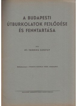 Thirring Gusztáv - A budapesti útburkolatok fejlődése és fenntartása Thirring Gusztáv - A budapesti útburkolatok fejlődése és fenntartása, Budapest 1937 antikvár könyv