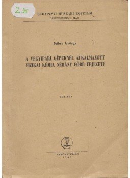 Fábry György - A vegyipari gépeknél alkalmazott fizikai kémia néhány főbb fejezete, Budapest 1962 antikvár könyv
