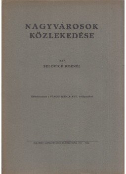 Zelovich Kornél - Nagyvárosok közlekedése Zelovich Kornél - Nagyvárosok közlekedése, Budapest 1931 antikvár könyv