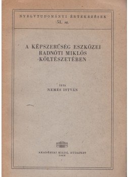 Nemes István - A képszerűség eszközei Radnóti Miklós költészetében Nemes István - A képszerűség eszközei Radnóti Miklós költészetében, Budapest 1965 antikvár könyv