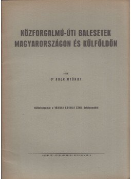 Auer György - Közforgalmú-úti balesetek Magyarországon és külföldön Auer György - Közforgalmú-úti balesetek Magyarországon és külföldön, Budapest 1941 antikvár könyv