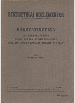 Zalka Ödön - Rákstatisztika - A székesfővárosi Szent István kórházcsoport 1896-1935. évi boncolási anyaga alapján, Budapest 1940 antikvár könyv
