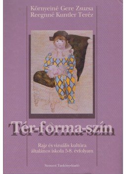 Környeiné Gere Zsuzsa, Reegnné Kuntler Teréz - Tér-forma-szín Környeiné Gere Zsuzsa, Reegnné Kuntler Teréz - Tér-forma-szín, Budapest 2003 antikvár könyv