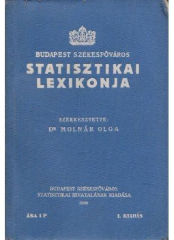 Dr. Molnár Olga - Budapest Székesfőváros statisztikai lexikonja, Budapest 1940 antikvár könyv
