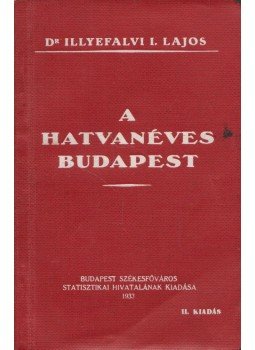 Dr. Illyefalvi I. Lajos - A hatvanéves Budapest, Budapest 1933 antikvár könyv