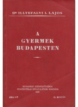 Dr. Illyefalvi I. Lajos - A gyermek Budapesten Dr. Illyefalvi I. Lajos - A gyermek Budapesten, Budapest 1935 antikvár könyv