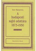 Voit Krisztina,Nagy Csaba - A budapesti sajtó adattára 1873-1950