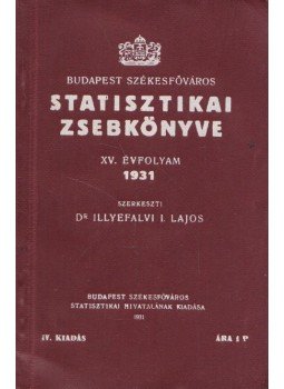 Dr. Illyefalvi I. Lajos - Budapest székesfőváros statisztikai zsebkönyve XV. évfolyam 1931, Budapest 1931 antikvár könyv