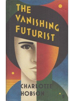 Charlotte Hobson - The Vanishing Futurist Charlotte Hobson - The Vanishing Futurist, London 2016 antikvár könyv