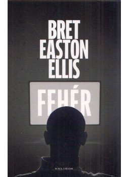 Bret Easton Ellis - Fehér Bret Easton Ellis - Fehér, Budapest 2022 antikvár könyv