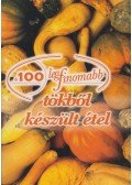 Cserős Irén - A 100 legfinomabb tökből készült étel