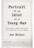 Jon Holmes - Portrait of an Idiot as a Young Man