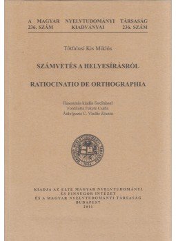 Tótfalusi Kis Miklós - Számvetés a helyesírásról, Budapest 2011 antikvár könyv