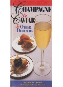Judith C. Sutton - Champagne & Caviar & Other Delicacies Judith C. Sutton - Champagne & Caviar & Other Delicacies, New York 1998 antikvár könyv