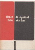 Mózes Huba - Az egészet akartam