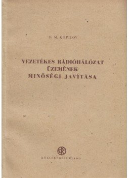 B. M. Kopilov - Vezetékes rádióhálózat üzemének minőségi javítása, Budapest 1954 antikvár könyv