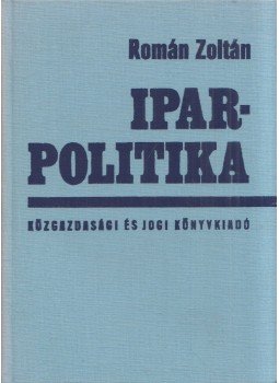 Román Zoltán - Iparpolitika Román Zoltán - Iparpolitika, Budapest 1981 antikvár könyv