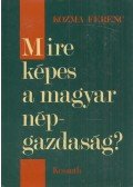 Kozma Ferenc - Mire képes a magyar népgazdaság?