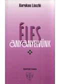 Kerekes László - Éles anyanyelvünk