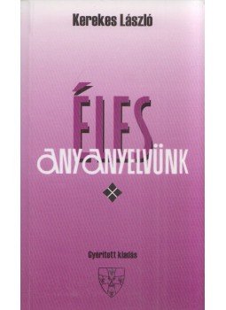 Kerekes László - Éles anyanyelvünk Kerekes László - Éles anyanyelvünk, Pécs 1997 antikvár könyv