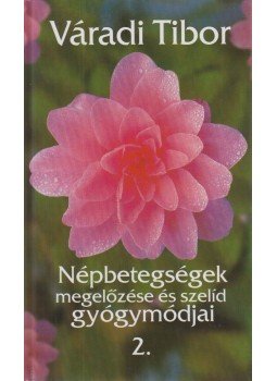 Váradi Tibor - Népbetegségek megelőzése és szelíd gyógymódjai 2., Budapest 2004 antikvár könyv