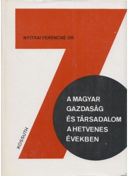 Dr. Nyitrai Ferencné - A magyar gazdaság és társadalom a hetvenes években Dr. Nyitrai Ferencné - A magyar gazdaság és társadalom a hetvenes években, 1981 antikvár könyv