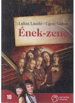Lukin László, Ugrin Gábor - Ének-zene középiskola 10. évfolyam Lukin László, Ugrin Gábor - Ének-zene középiskola 10. évfolyam, Budapest 2020 antikvár könyv