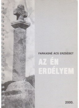 Farkasné Ács Erzsébet - Az én Erdélyem (dedikált) Farkasné Ács Erzsébet - Az én Erdélyem (dedikált), Budapest 2000 antikvár könyv