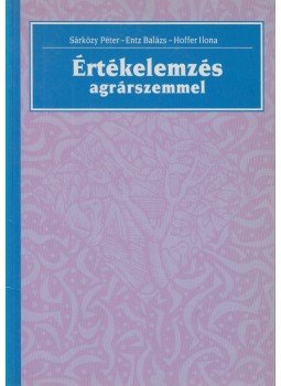 Sárközy Péter, Entz Balázs, Hoffer Ilona - Értékelemzés agrárszemmel Sárközy Péter, Entz Balázs, Hoffer Ilona - Értékelemzés agrárszemmel, Budapest 1993 antikvár könyv