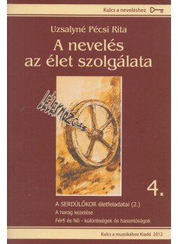 Uzsalyné Pécsi Rita - A nevelés az élet szolgálata 4. Uzsalyné Pécsi Rita - A nevelés az élet szolgálata 4., Pécs 2012 antikvár könyv
