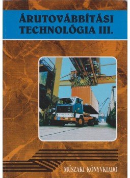 Jankó Piroska, Dr. Nagy István - Árutovábbítási technológia III. Jankó Piroska, Dr. Nagy István - Árutovábbítási technológia III., Budapest 1996 antikvár könyv