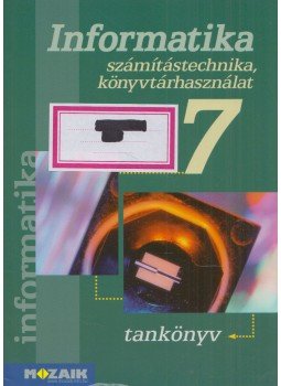 Rozgonyi-Borus Ferenc, Kokas Károly - Informatika 7. Rozgonyi-Borus Ferenc, Kokas Károly - Informatika 7., Szeged 2008 antikvár könyv