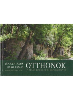 Bogoly János, Oláh Tamás - Otthonok Bogoly János, Oláh Tamás - Otthonok, Királyhelmec 2010 antikvár könyv