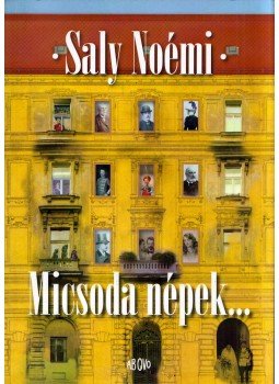 Saly Noémi - Micsoda népek... (dedikált) Saly Noémi - Micsoda népek... (dedikált), Budapest 2019 antikvár könyv