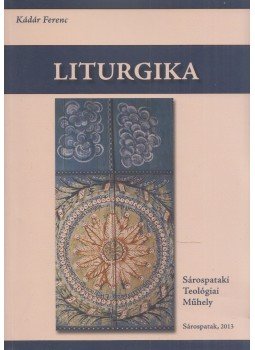 Kádár Ferenc - Liturgika Kádár Ferenc - Liturgika, Sárospatak 2013 antikvár könyv