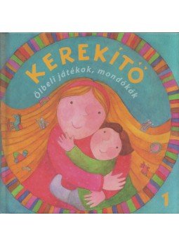 J. Kovács Judit - Kerekítő 1. - Ölbeli játékok, mondókák J. Kovács Judit - Kerekítő 1. - Ölbeli játékok, mondókák, Budapest 2009 antikvár könyv