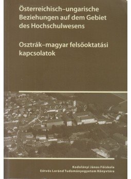 K. Lengyel Zsolt, Nagy József Zsigmond, Ujváry Gábor - Osztrák-magyar felsőoktatási kapcsolatok - Österreichisch-ungarische Beziehungen auf dem Gebiet des Hochschulwesens, Székesfehérvár-Budapest 2010 antikvár könyv