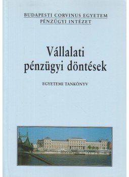Fazekas Gergely (szerk.) - Vállalati pénzügyi döntések Fazekas Gergely (szerk.) - Vállalati pénzügyi döntések, Budapest 2007 antikvár könyv