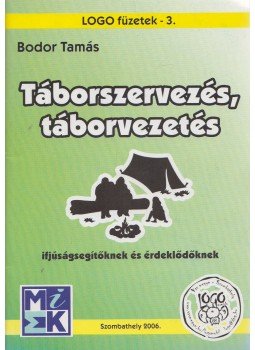 Bodor Tamás - Táborszervezés, táborvezetés Bodor Tamás - Táborszervezés, táborvezetés, Szombathely 2006 antikvár könyv