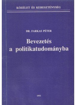 Dr. Farkas Péter - Bevezetés a politikatudományba Dr. Farkas Péter - Bevezetés a politikatudományba, Budapest 1993 antikvár könyv