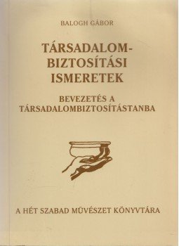 Balogh Gábor - Társadalombiztosítási alapismeretek, Budapest 1996 antikvár könyv