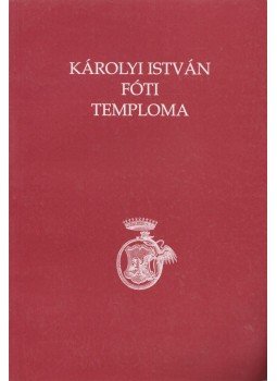 Buda Attila - Károlyi István Fóti temploma (Dedikált), Fót 2001 antikvár könyv