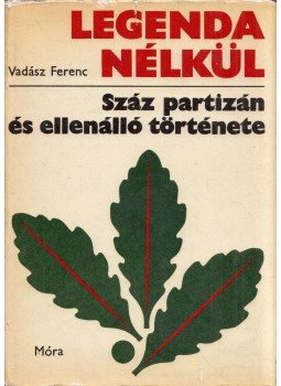 Vadász Ferenc - Legenda nélkül (dedikált) Vadász Ferenc - Legenda nélkül (dedikált), Budapest 1975 antikvár könyv