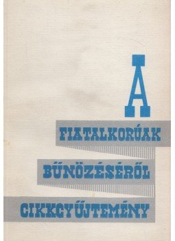 Dr. Csomor Béla, Dr. Hajda Károly - A fiatalkorúak bűnözéséről,  1966 antikvár könyv