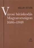 Kállay István - Városi bíráskodás Magyarországon 1686-1848