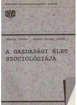Lengyel György, Szántó Zoltán - A gazdasági élet szociológiája, Budapest 1994 antikvár könyv
