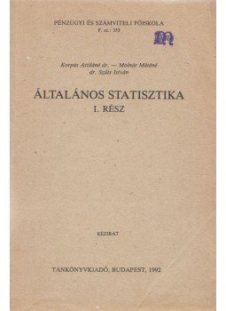 Dr. Korpás Attiláné, Molnár Máténé, Dr. Szűcs István - Általános statisztika I. Dr. Korpás Attiláné, Molnár Máténé, Dr. Szűcs István - Általános statisztika I., Budapest 1992 antikvár könyv