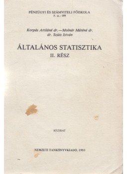 Dr. Korpás Attiláné, Dr. Molnár Máténé, Dr. Szűcs István - Általános statisztika II. Dr. Korpás Attiláné, Dr. Molnár Máténé, Dr. Szűcs István - Általános statisztika II., Budapest 1993 antikvár könyv