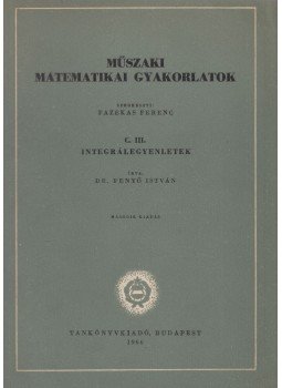 Dr. Fenyő István - Műszaki matematikai gyakorlatok C. III., Budapest 1966 antikvár könyv